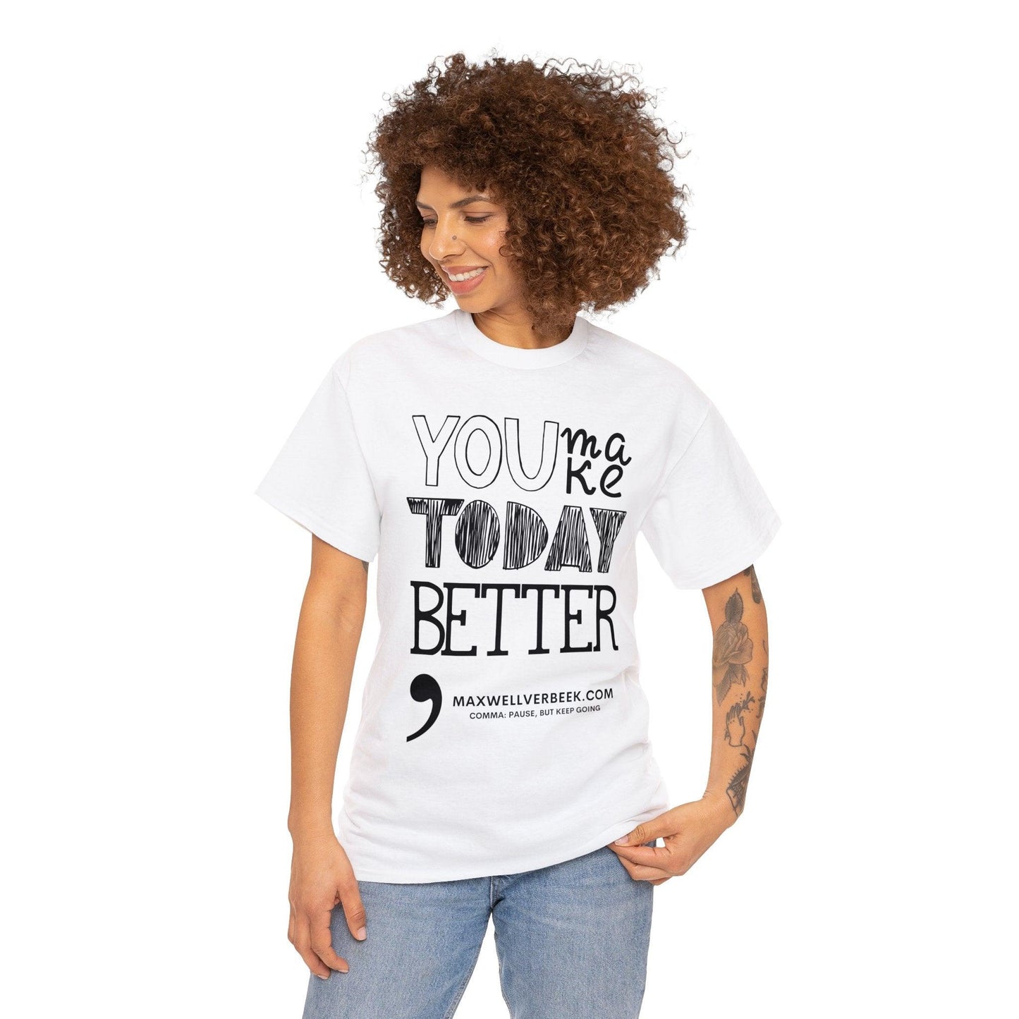 You Make Today Better Unisex Heavy Cotton Tee