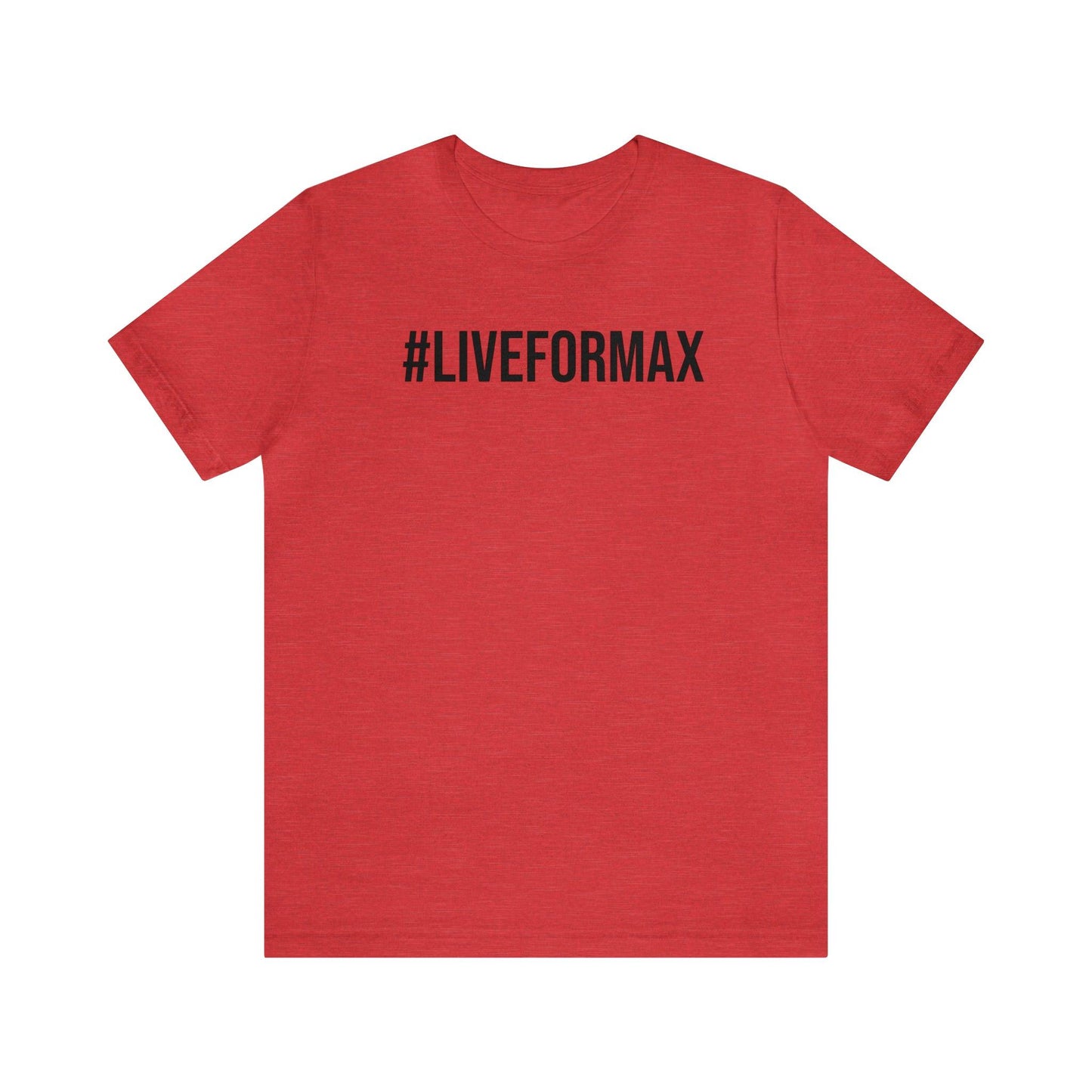 #LIVEFORMAX Unisex Jersey Short Sleeve Tee