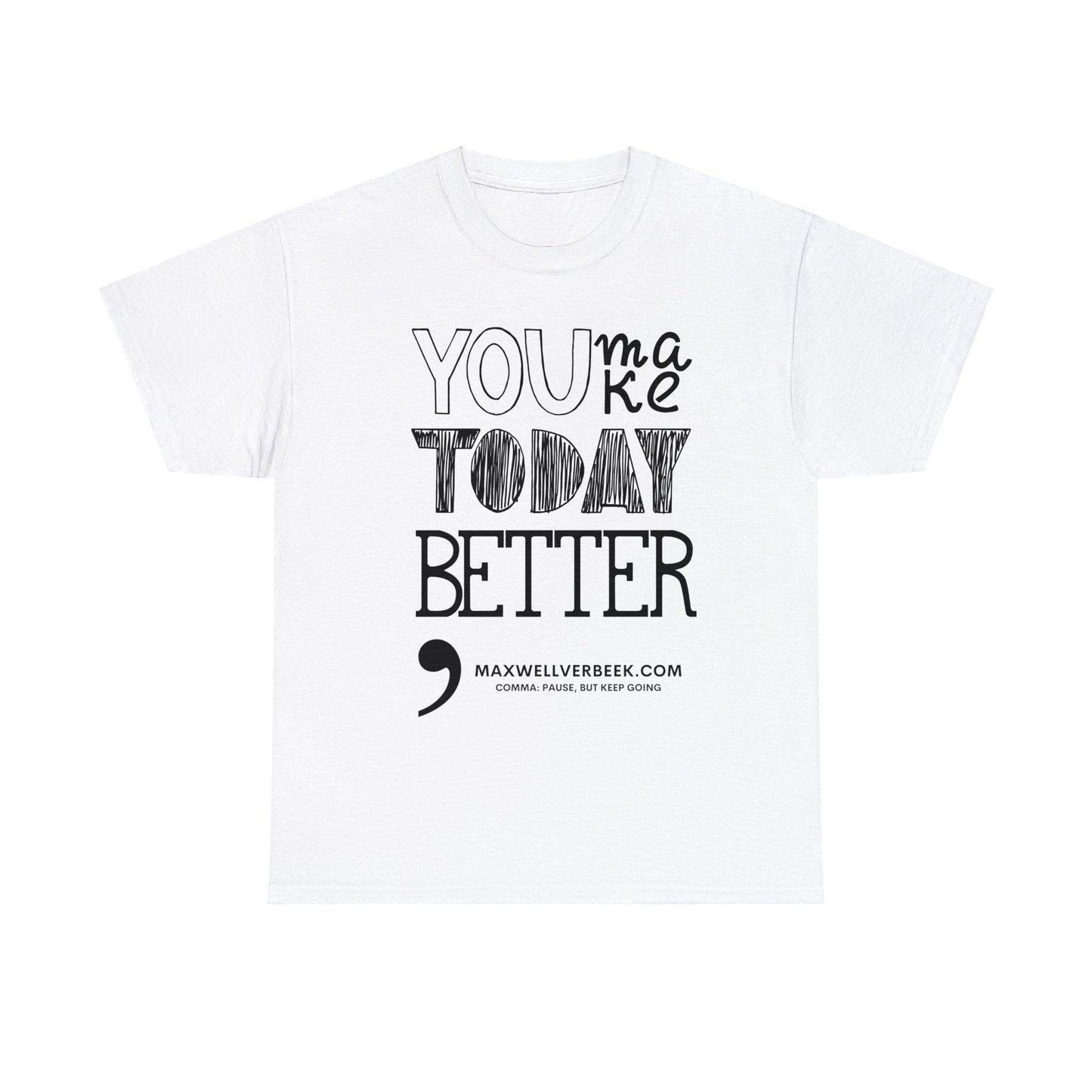 You Make Today Better Unisex Heavy Cotton Tee