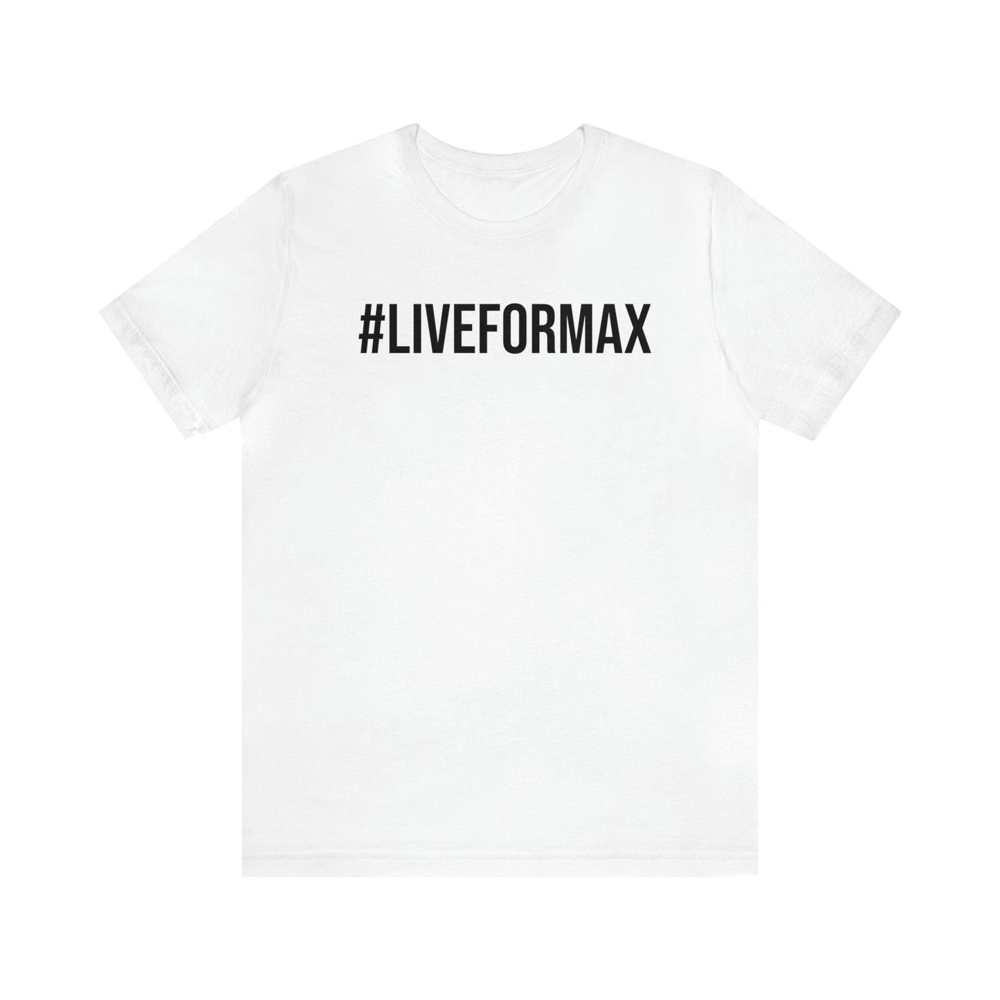 #LIVEFORMAX Unisex Jersey Short Sleeve Tee