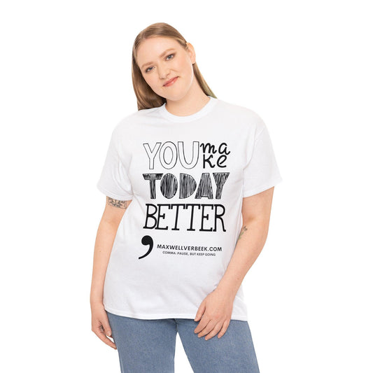 You Make Today Better Unisex Heavy Cotton Tee